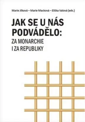 Jak se u nás podvádělo: za monarchie i za republiky - Marie Jílková, Marie Macková