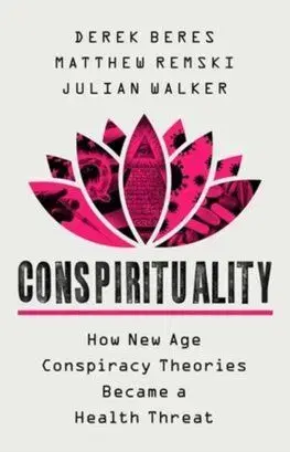 Conspirituality - Derek Beres, Matthew Remski, Julian Walker