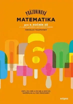 Prázdninová matematika pre 6. ročník ZŠ a prímu 8roč. gymnázií - Miroslav Telepovský