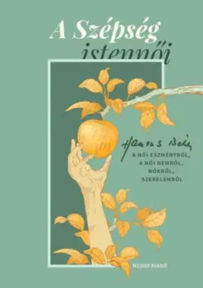 A Szépség istennői - Hamvas Béla a női eszményről, a női nemről, nőkről, szerelemről - Béla Hamvas, Katalin Kemény