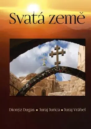 Svatá země - Dionýz Dugas, Juraj Jurica, Juraj Vrábel