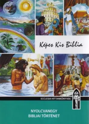 Képes Kis Biblia - Hitoktatási segédkönyv - Hitoktatási segédkönyv - Ferenc Keszthelyi