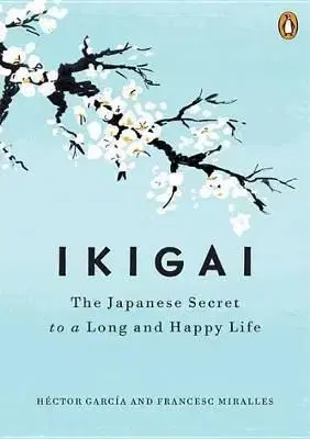 Ikigai : The Japanese Secret to a Long and Happy Life - Héctor García, Francesc Miralles