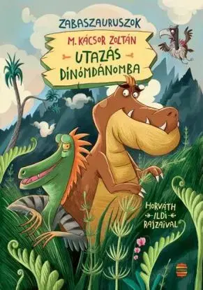 Utazás Dínómdánomba - Zabaszauruszok 1. - Zoltán M. Kácsor