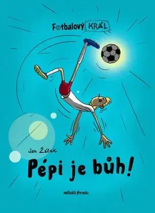 Fotbalový král: Pépi je bůh! - Jan Žáček, Pavel Kučera