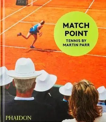 Match Point: Tennis by Martin Parr - Martin Parr, Sabina Jaskot-Gill