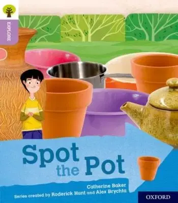 Oxford Reading Tree Explore with Biff, Chip and Kipper: Oxford Level 1+: Spot the Pot - Catherine Baker