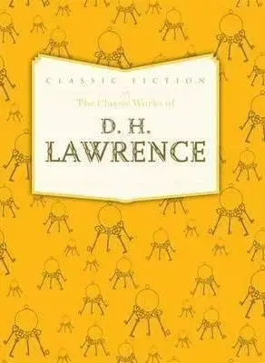The Classic Works of D. H. Lawrence - D. H. Lawrence