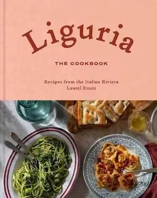 Liguria: The Cookbook - Laurel Evans