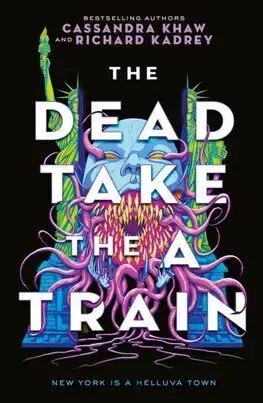 The Carrion City - The Dead Take the A Train - Richard Kadrey, Cassandra Khaw