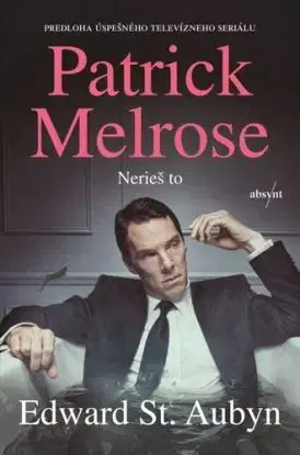 Patrick Melrose 1: Nerieš to - Edward St Aubyn
