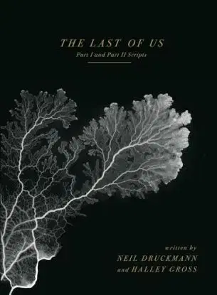 The Last of Us: Part I and Part II Scripts - Neil Druckmann, Halley Gross