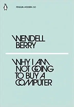 Why I Am Not Going to Buy a Computer - Berry Wendell