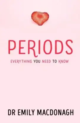 Periods: Everything You Need to Know - Dr Emily MacDonagh
