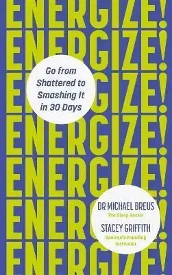 Energize! : Go from shattered to smashing it in 30 days - Stacey Griffith, Michael Breus
