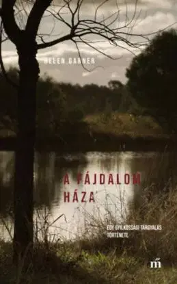 A fájdalom háza - Egy gyilkossági tárgyalás története - Helen Garner