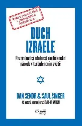 Duch Izraele - Pozoruhodná odolnost rozděleného národa v turbulentním světě - Dan Senor, Saul Singer