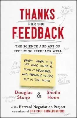 Thanks for the Feedback: The Science and Art of Receiving Feedback Well