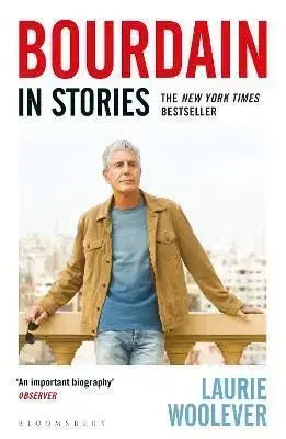 Bourdain: In Stories - Laurie Woolever