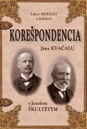 Korešpondencia Jána Kvačalu s Jozefom Škultétym - Libor Bernát