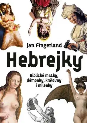 Hebrejky: Biblické matky, démonky, královny i milenky - Jan Fingerland