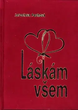 Láskám všem - Jaroslava Pechová