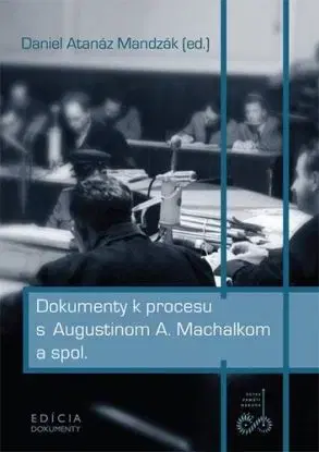 Dokumenty k procesu s Augustinom A. Machalkom a spol. - Daniel Atanáz Mandzák
