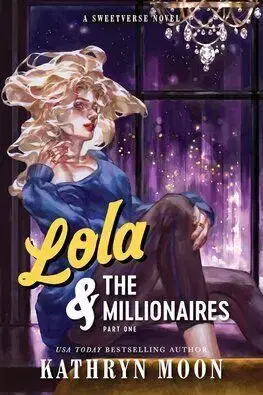 Lola & the Millionaires: Part One - Sweetverse 2 - Kathryn Moon
