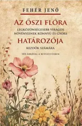 Az őszi flóra határozója - Jenő M. Fehér