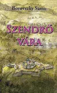 Szendrő vára - Samu Borovszky