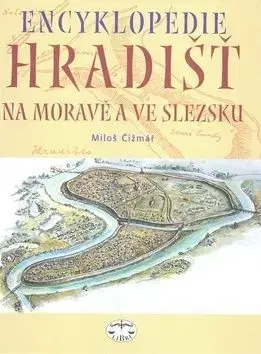 Encyklopedie hradišť na Moravě a ve Slezsku - Miloš Čižmák