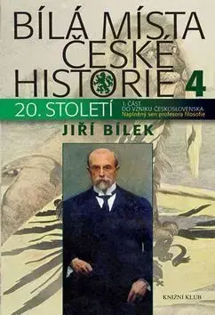 Bílá místa české historie 4 - Naplněný sen profesora filozofie - Jiří Bílek