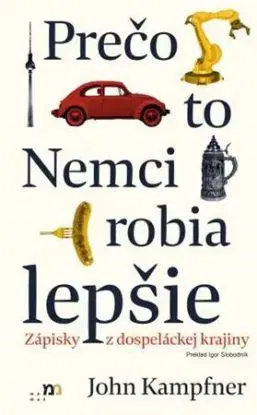 Prečo to Nemci robia lepšie - John Kampfner