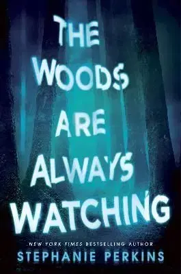 The Woods are Always Watching - Stephanie Perkinsová