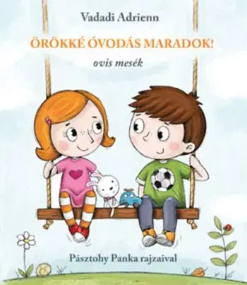 Örökké óvodás maradok! - Ovis mesék - Adrienn Vadadi