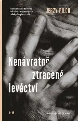 Nenávratně ztracené leváctví - Jerzy Pilch