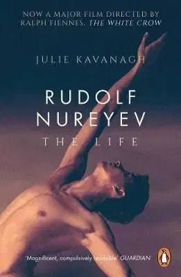 Rudolf Nureyev: The Life (Film Tie-in for The White Crow) - Julie Kavanagh