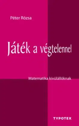 Játék a végtelennel - Matematika kívülállóknak - Rózsa Péter