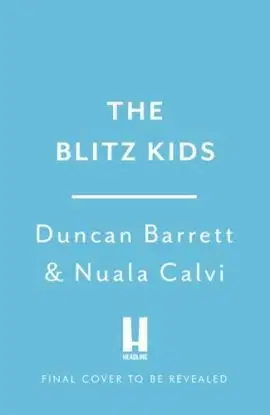 Blitz Kids - Duncan Barrett, Nuala Calvi