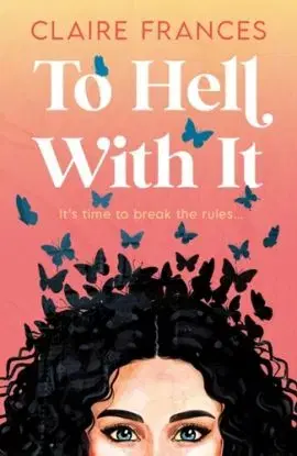 To Hell With It - Claire Frances
