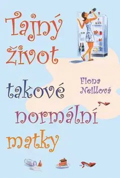 Tajný život takové normální matky - Fiona Neill