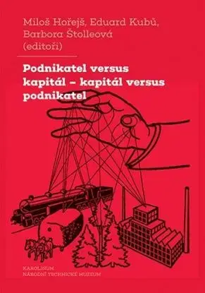 Podnikatel versus kapitál – kapitál versus podnikatel - Miloš Hořejš, Eduard Kubů, Barbora Štolleová