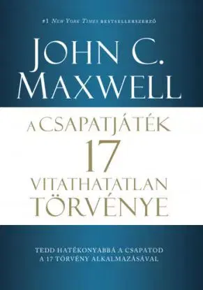 A csapatjáték 17 vitathatatlan törvénye - John C. Maxwell