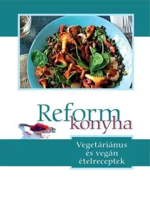 Reformkonyha - Vegetariánus és vegán ételreceptek