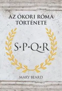 S.P.Q.R. - Az Ókori Róma történe - Mary Beard