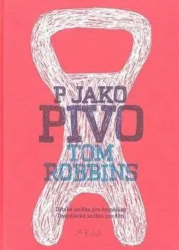 P jako pivo - Tom Robbins