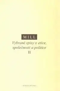 Vybrané spisy o etice, společnosti a politice II - John Stuart Mill