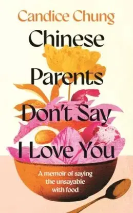 Chinese Parents Don't Say I Love You - Candice Chung