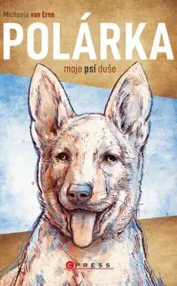Polárka, moje psí duše - Erne van Michaela