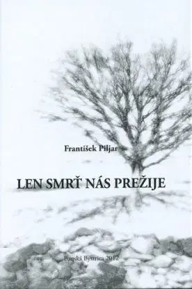 Len smrť nás prežije - František Piljar